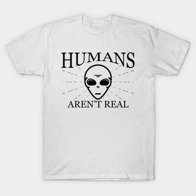 Alien - Humans aren't real T-Shirt by KC Happy Shop